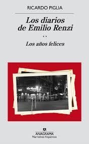 DIARIOS DE EMILIO RENZI, LOS. LOS AÑOS FELICES | 9788433998187 | PIGLIA, RICARDO | Llibreria Drac - Librería de Olot | Comprar libros en catalán y castellano online