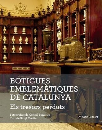 BOTIGUES EMBLEMÀTIQUES DE CATALUNYA. ELS TRESORS PERDUTS | 9788416139781 | MARTÍN, SERGI | Llibreria Drac - Librería de Olot | Comprar libros en catalán y castellano online