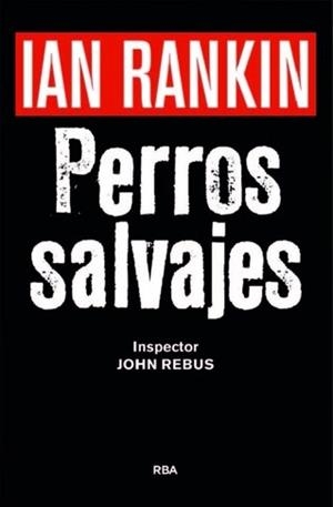 PERROS SALVAJES (P.NOVELA NEGRA 2016) | 9788490567494 | RANKIN , IAN | Llibreria Drac - Librería de Olot | Comprar libros en catalán y castellano online