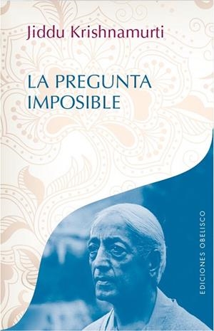 PREGUNTA IMPOSIBLE, LA | 9788491111405 | KRISHNAMURTI, JIDDU | Llibreria Drac - Llibreria d'Olot | Comprar llibres en català i castellà online