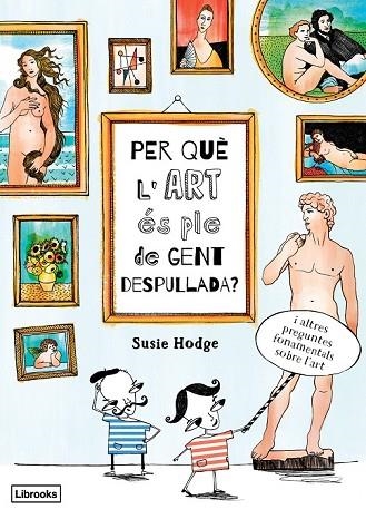 PER QUÈ L'ART ÉS PLE DE GENT DESPULLADA? | 9788494509551 | HODGE, SUSIE | Llibreria Drac - Librería de Olot | Comprar libros en catalán y castellano online