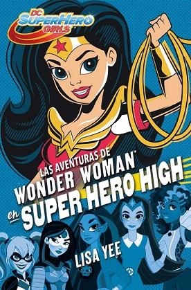 AVENTURAS DE WONDER WOMAN EN SUPER HERO HIGH, LAS (DC SUPER HERO GIRLS 1) | 9788490436745 | YEE, LISA | Llibreria Drac - Librería de Olot | Comprar libros en catalán y castellano online