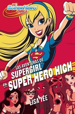 AVENTURAS DE SUPERGIRL EN SUPER HERO HIGH, LAS (DC SUPER HERO GIRLS 2) | 9788490436752 | YEE, LISA | Llibreria Drac - Librería de Olot | Comprar libros en catalán y castellano online