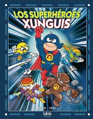 SUPERHÉROES XUNGUIS, LOS | 9788416075904 | RAMIS, JUAN CARLOS ; CERA, JOAQUIN | Llibreria Drac - Llibreria d'Olot | Comprar llibres en català i castellà online