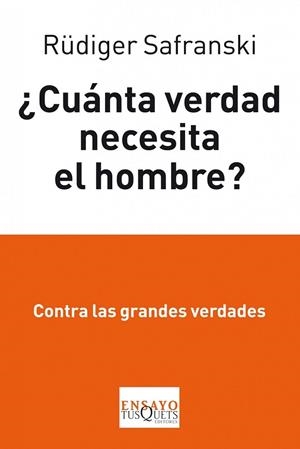CUANTA VERDAD NECESITA EL HOMBRE? | 9788483834862 | SAFRANSKI, RUDIGER | Llibreria Drac - Llibreria d'Olot | Comprar llibres en català i castellà online