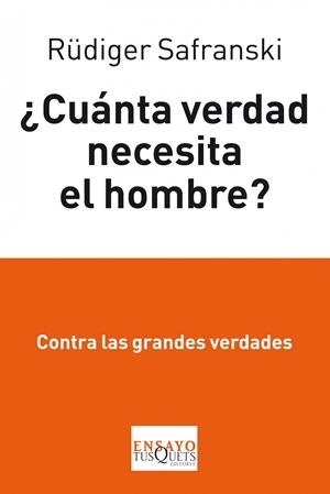 CUANTA VERDAD NECESITA EL HOMBRE? | 9788483834862 | SAFRANSKI, RUDIGER | Llibreria Drac - Llibreria d'Olot | Comprar llibres en català i castellà online