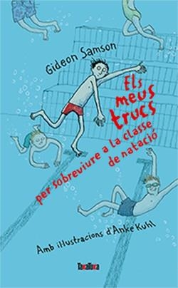 MEUS TRUCS PER SOBREVIURE A LA CLASSE DE NATACIÓ, ELS | 9788416003631 | SAMSON, GIDEON | Llibreria Drac - Llibreria d'Olot | Comprar llibres en català i castellà online
