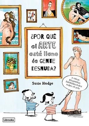 POR QUÉ EL ARTE ESTÁ LLENO DE GENTE DESNUDA | 9788494509568 | HODGE, SUSIE | Llibreria Drac - Llibreria d'Olot | Comprar llibres en català i castellà online