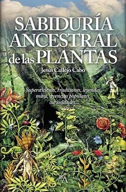 SABIDURÍA ANCESTRAL DE LAS PLANTAS, LA | 9788416002306 | CALLEJO CABO, JESÚS | Llibreria Drac - Librería de Olot | Comprar libros en catalán y castellano online