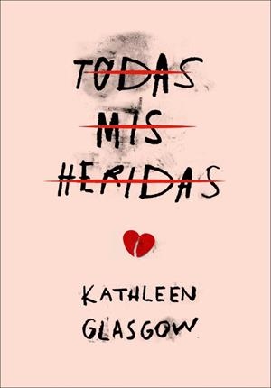 TODAS MIS HERIDAS | 9788490436516 | GLASGOW, KATHLEEN | Llibreria Drac - Librería de Olot | Comprar libros en catalán y castellano online