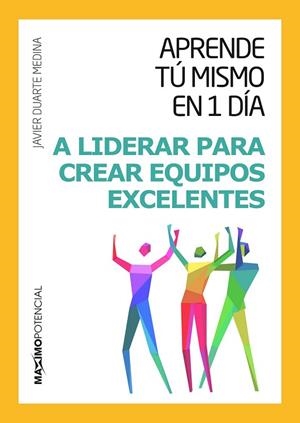 APRENDE TÚ MISMO EN UN DÍA A LIDERAR PARA CREAR EQUIPOS EXCELENTES | 9788494377198 | DUARTE, JAVIER | Llibreria Drac - Librería de Olot | Comprar libros en catalán y castellano online
