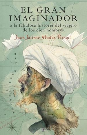 GRAN IMAGINADOR O LA FABULOSA HISTORIA DEL VIAJERO DE LOS CIEN NOMBRES, EL | 9788401017483 | MUÑOZ, JUAN JACINTO | Llibreria Drac - Llibreria d'Olot | Comprar llibres en català i castellà online