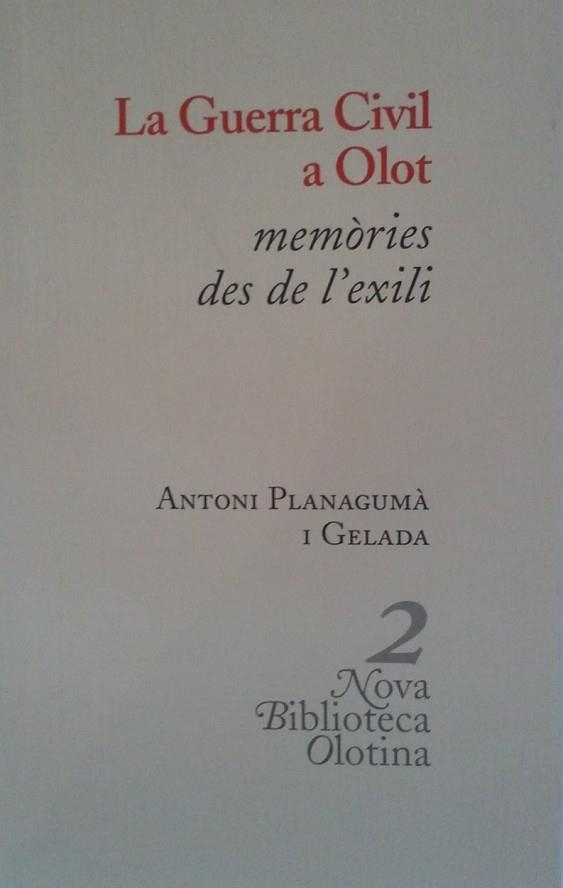 GUERRA CIVIL A OLOT, LA. MEMORIES DES DE L'EXILI | 9788493262419 | PLANAGUMA I GELADA, ANTONI | Llibreria Drac - Librería de Olot | Comprar libros en catalán y castellano online