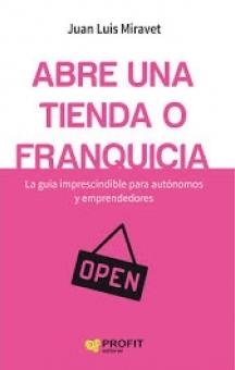 ABRE UNA TIENDA O FRANQUICIA | 9788416583751 | MIRAVET, JUAN LUIS | Llibreria Drac - Librería de Olot | Comprar libros en catalán y castellano online
