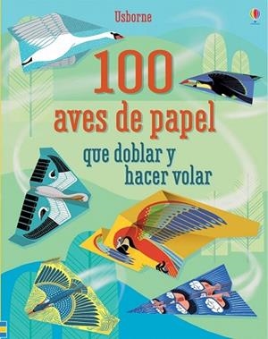 100 AVES DE PAPEL QUE DOBLAR Y HACER VOLAR | 9781474926232 | AA.DD. | Llibreria Drac - Librería de Olot | Comprar libros en catalán y castellano online