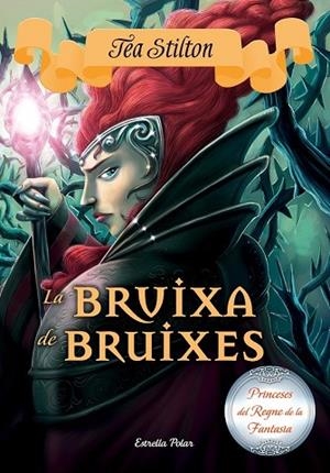 BRUIXA DE BRUIXES, LA (PRINCESES DEL REGNE DE LA FANTASIA 13) | 9788491370215 | STILTON, TEA | Llibreria Drac - Llibreria d'Olot | Comprar llibres en català i castellà online
