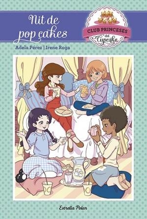 NIT DE POP CAKES (CLUB DE LES PRINCESES CUPCAKE 4) | 9788491370871 | PÉREZ, ADELA; ROGA, IRENE | Llibreria Drac - Librería de Olot | Comprar libros en catalán y castellano online