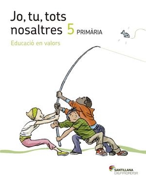 JO TU TOTS NOSALTRES EDUCACIO EN VALORS 5 PRIMARIA | 9788490471081 | VARIOS AUTORES | Llibreria Drac - Llibreria d'Olot | Comprar llibres en català i castellà online