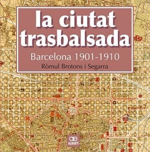 CIUTAT TRASBALSADA. BARCELONA 1901-1910, LA | 9788472461550 | BROTONS, RÒMUL | Llibreria Drac - Llibreria d'Olot | Comprar llibres en català i castellà online