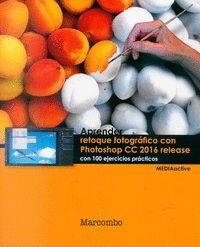 APRENDER RETOQUE FOTOGRÁFICO CON PHOTOSHOP CC RELEASE 2016 CON 100 EJERCICIOS PRACTICOS | 9788426723758 | MEDIAACTIVE | Llibreria Drac - Librería de Olot | Comprar libros en catalán y castellano online