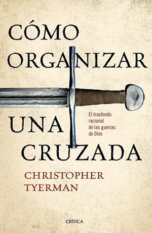 CÓMO ORGANIZAR UNA CRUZADA | 9788416771257 | TYERMAN, CHRISTOPHER | Llibreria Drac - Librería de Olot | Comprar libros en catalán y castellano online