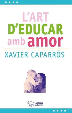 ART D'EDUCAR AMB AMOR, L' | 9788499757780 | CAPARRÓS, XAVIER | Llibreria Drac - Librería de Olot | Comprar libros en catalán y castellano online
