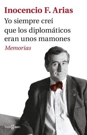 YO SIEMPRE CREÍ QUE LOS DIPLOMÁTICOS ERAN UNOS MAMONES | 9788401017537 | ARIAS, INOCENCIO F. | Llibreria Drac - Llibreria d'Olot | Comprar llibres en català i castellà online