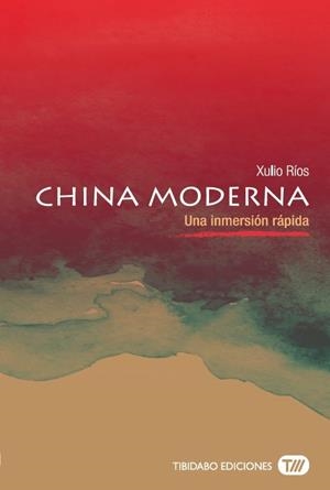 CHINA MODERNA. UNA INMERSIÓN RÁPIDA | 9788491172093 | RÍOS, XULIO | Llibreria Drac - Llibreria d'Olot | Comprar llibres en català i castellà online