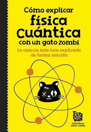 CÓMO EXPLICAR FÍSICA CUÁNTICA CON UN GATO ZOMBI | 9788420484624 | AA.DD. | Llibreria Drac - Librería de Olot | Comprar libros en catalán y castellano online