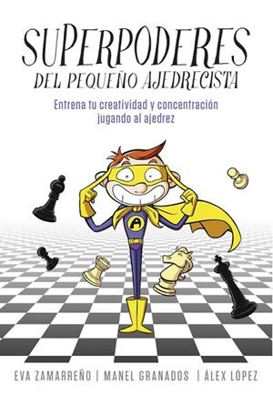 SUPERPODERES DEL PEQUEÑO AJEDRECISTA | 9788490436271 | ZAMARREÑO, EVA; LOPEZ, ALEX | Llibreria Drac - Llibreria d'Olot | Comprar llibres en català i castellà online