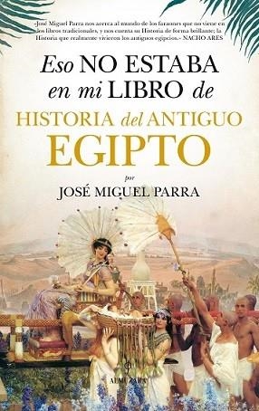 ESO NO ESTABA EN MI LIBRO DE HISTORIA DEL ANTIGUO EGIPTO | 9788416776160 | PARRA, JOSÉ MIGUEL | Llibreria Drac - Librería de Olot | Comprar libros en catalán y castellano online