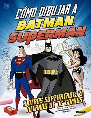 CÓMO DIBUJAR A BATMAN, SUPERMAN Y OTROS SUPERHÉROES Y VILLANOS DE DC COMICS | 9788484838807 | SAUTTER, AARON | Llibreria Drac - Llibreria d'Olot | Comprar llibres en català i castellà online