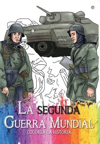SEGUNDA GUERRA MUNDIAL, LA (COLOREA LA HISTORIA) | 9788490608418 | ESTÉVEZ, TANIA | Llibreria Drac - Llibreria d'Olot | Comprar llibres en català i castellà online