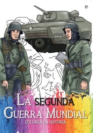 SEGUNDA GUERRA MUNDIAL, LA (COLOREA LA HISTORIA) | 9788490608418 | ESTÉVEZ, TANIA | Llibreria Drac - Librería de Olot | Comprar libros en catalán y castellano online