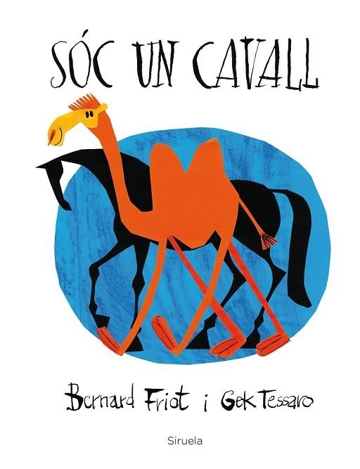 SÓC UN CAVALL | 9788416854462 | FRIOT, BERNARD; TESSARO, GEK | Llibreria Drac - Librería de Olot | Comprar libros en catalán y castellano online