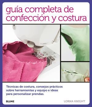 GUÍA COMPLETA DE CONFECCIÓN Y COSTURA | 9788416138814 | KNIGHT, LORNA | Llibreria Drac - Librería de Olot | Comprar libros en catalán y castellano online