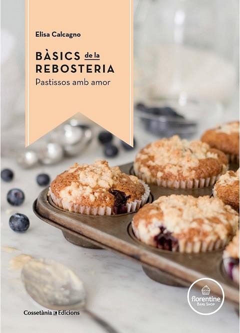 BÀSICS DE LA REBOSTERIA | 9788490344972 | CALCAGNO, ELISA | Llibreria Drac - Librería de Olot | Comprar libros en catalán y castellano online