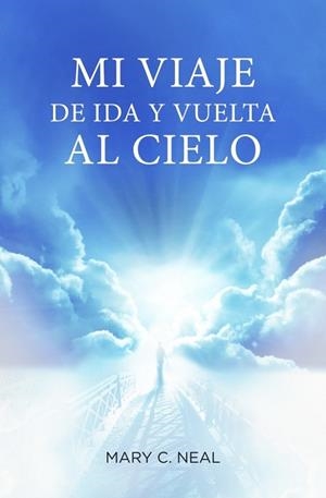 MI VIAJE DE IDA Y VUELTA AL CIELO | 9788425350467 | NEAL, MARY C. | Llibreria Drac - Librería de Olot | Comprar libros en catalán y castellano online
