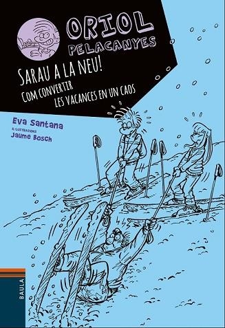 SARAU A LA NEU! COM CONVERTIR LES VACANCES EN UN CAOS (ORIOL PELACANYES 7) | 9788447932825 | SANTANA, EVA | Llibreria Drac - Llibreria d'Olot | Comprar llibres en català i castellà online
