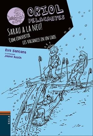 SARAU A LA NEU! COM CONVERTIR LES VACANCES EN UN CAOS (ORIOL PELACANYES 7) | 9788447932825 | SANTANA, EVA | Llibreria Drac - Librería de Olot | Comprar libros en catalán y castellano online