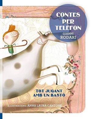 TOT JUGANT AMB UN BASTÓ (CONTES PER TELÈFON) | 9788416648733 | RODARI, GIANNI ; CANTONE, ANNA LAURA | Llibreria Drac - Librería de Olot | Comprar libros en catalán y castellano online