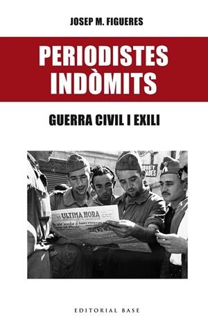 PERIODISTES INDÒMITS. GUERRA CIVIL I EXILI | 9788416587469 | FIGUERES, JOSEP MARIA | Llibreria Drac - Librería de Olot | Comprar libros en catalán y castellano online