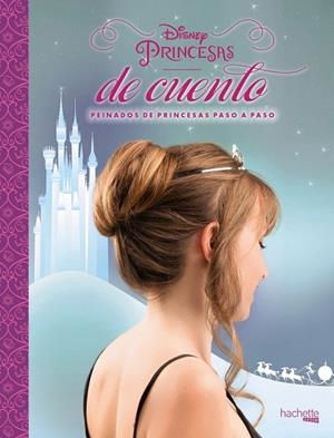 PEINADOS DE PRINCESAS PASO A PASO (DISNEY. PRINCESAS DE CUENTO) | 9788416857104 | AAVV | Llibreria Drac - Llibreria d'Olot | Comprar llibres en català i castellà online