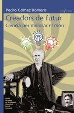 CREADORS DE FUTUR: CIÈNCIA PER A MILLORAR EL MÓN | 9788490266151 | GÓMEZ, PEDRO | Llibreria Drac - Librería de Olot | Comprar libros en catalán y castellano online