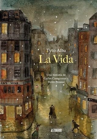 VIDA, LA. UNA HISTORIA DE CARLES CASAGEMAS Y PABLO PICASSO | 9788416251773 | ALBA, TYTO | Llibreria Drac - Librería de Olot | Comprar libros en catalán y castellano online
