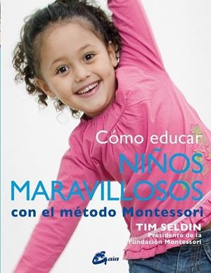 CÓMO EDUCAR NIÑOS MARAVILLOSOS CON EL MÉTODO MONTESSORI | 9788484456285 | SELDIN, TIM | Llibreria Drac - Librería de Olot | Comprar libros en catalán y castellano online