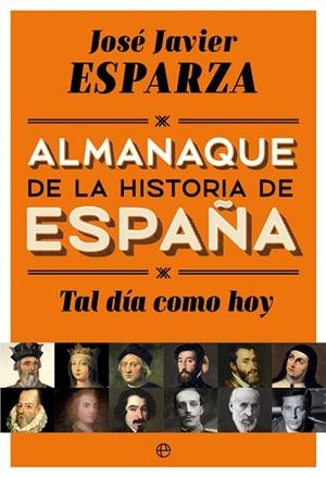 TAL DÍA COMO HOY (ALMANAQUE DE LA HISTORIA DE ESPAÑA) | 9788490608500 | ESPARZA, JOSÉ JAVIER | Llibreria Drac - Librería de Olot | Comprar libros en catalán y castellano online