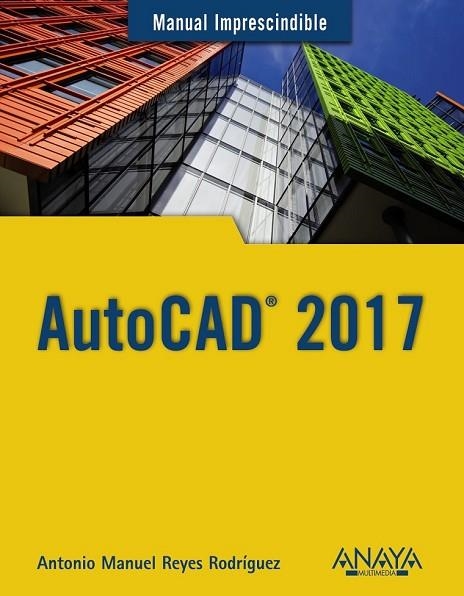 AUTOCAD 2017 (MANUALES IMPRESCINDIBLES) | 9788441538610 | REYES , ANTONIO MANUEL | Llibreria Drac - Librería de Olot | Comprar libros en catalán y castellano online