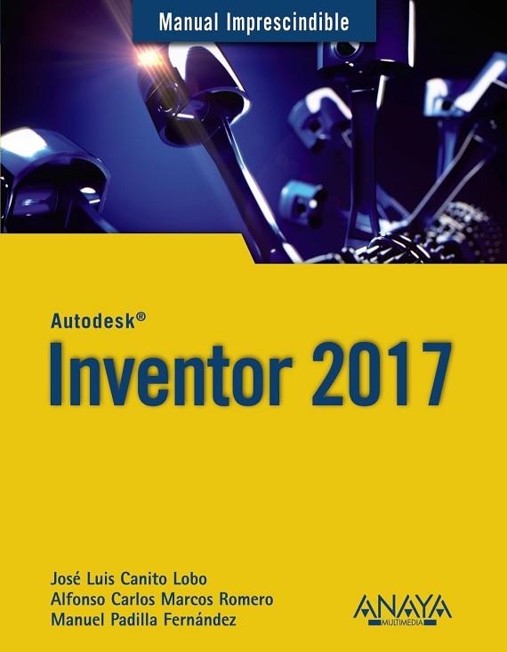 INVENTOR 2017 (MANUALES IMPRESCINDIBLES) | 9788441538627 | CANITO, JOSE LUÍS ; MARCOS, ALFONSO CARLOS ; PADILLA, MANUEL | Llibreria Drac - Librería de Olot | Comprar libros en catalán y castellano online