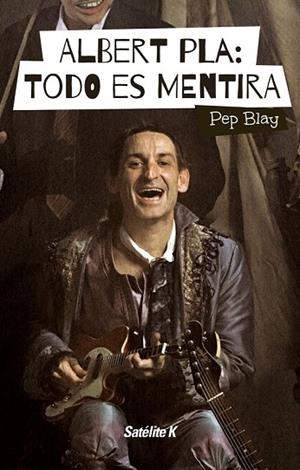 ALBERT PLA: TODO ES MENTIRA | 9788494487415 | BLAY, PEP | Llibreria Drac - Librería de Olot | Comprar libros en catalán y castellano online